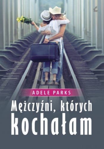 Mężczyźni, których kochałam – Adele Parks