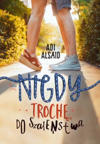 Nigdy, trochę, do szaleństwa – Adi Alsaid
